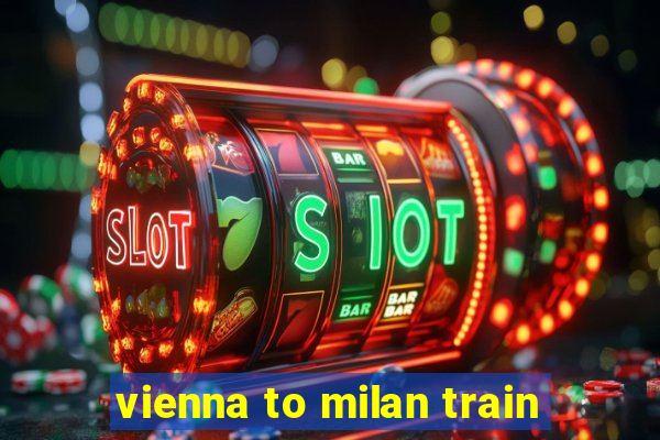 vienna to milan train