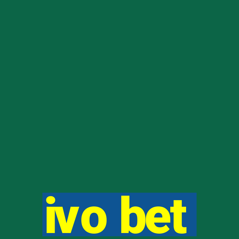 ivo bet