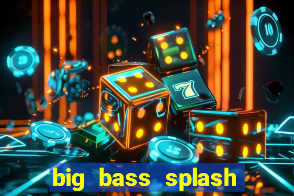 big bass splash demo slot