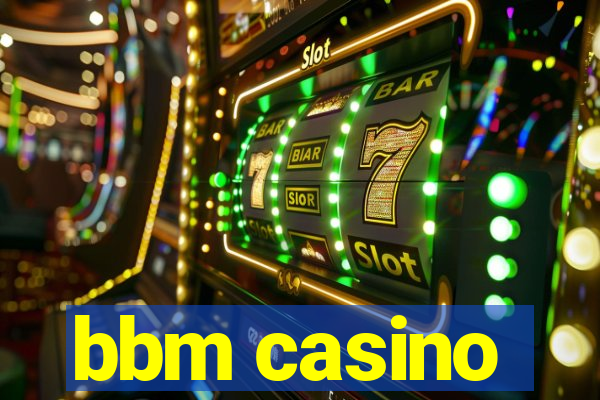 bbm casino