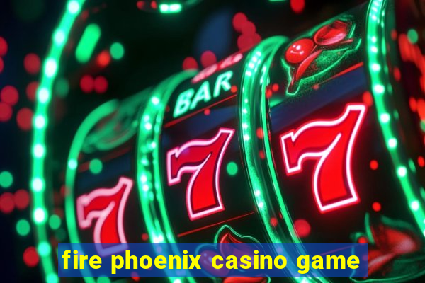 fire phoenix casino game