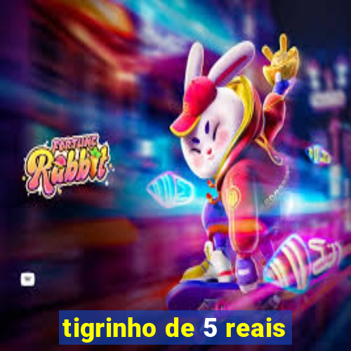 tigrinho de 5 reais