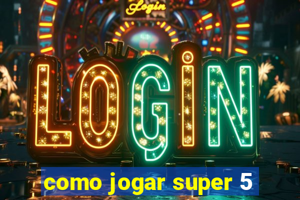 como jogar super 5