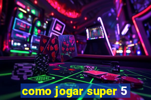 como jogar super 5