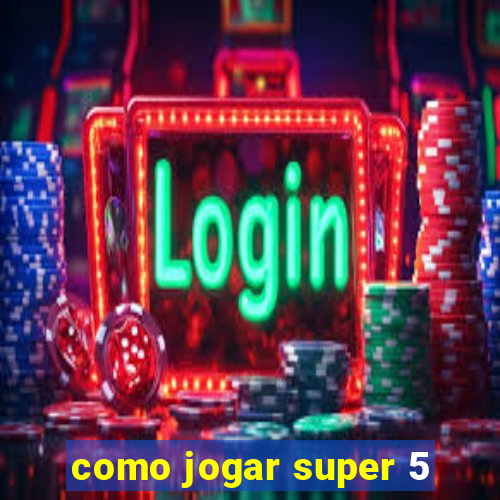 como jogar super 5