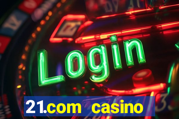 21.com casino online casino free spins