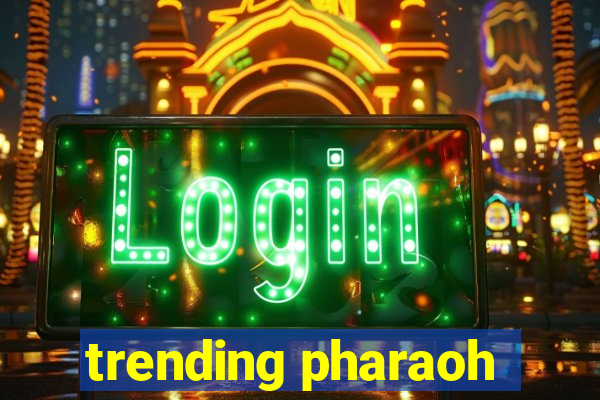 trending pharaoh