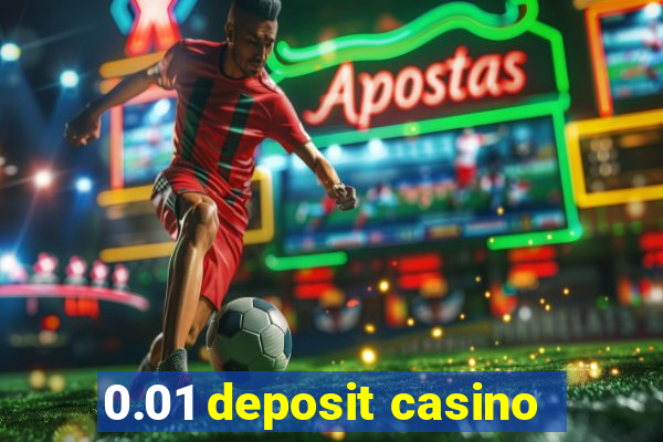 0.01 deposit casino