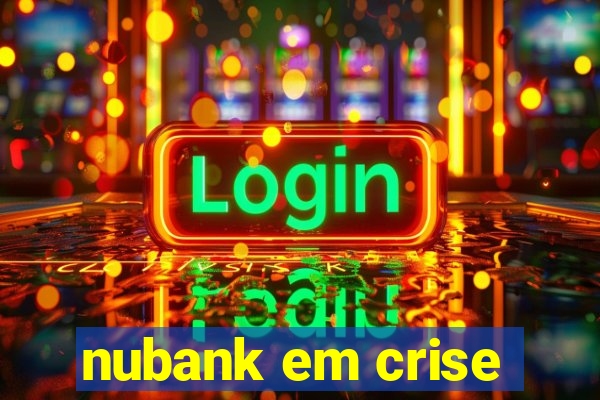 nubank em crise