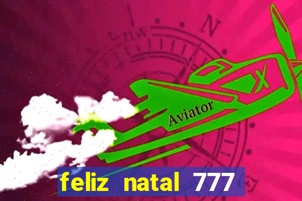 feliz natal 777 plataforma login