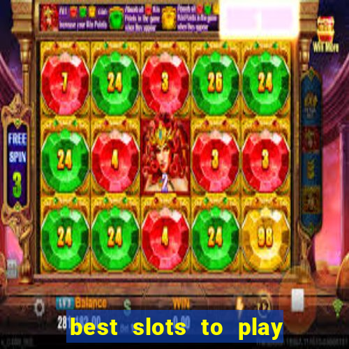 best slots to play at a casino