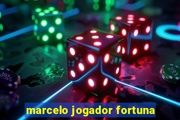 marcelo jogador fortuna