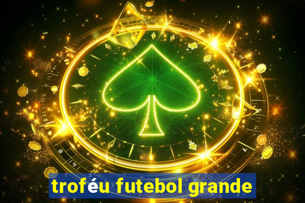 troféu futebol grande