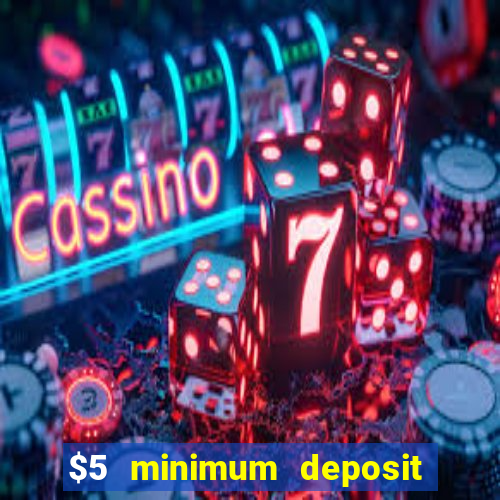 $5 minimum deposit online casino usa