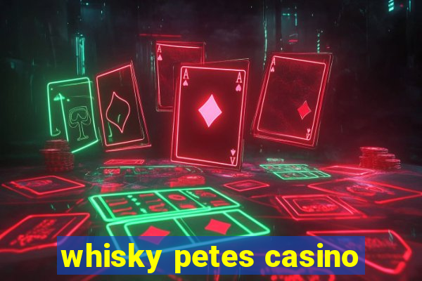 whisky petes casino