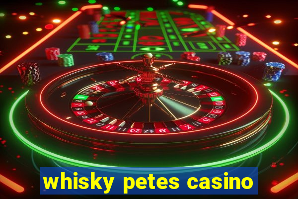 whisky petes casino