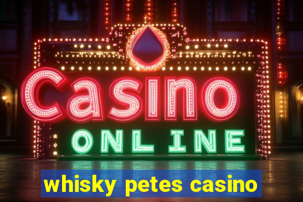 whisky petes casino