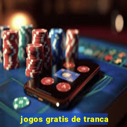 jogos gratis de tranca