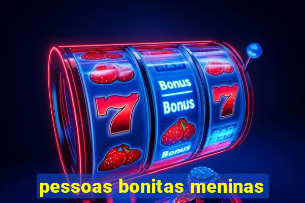 pessoas bonitas meninas