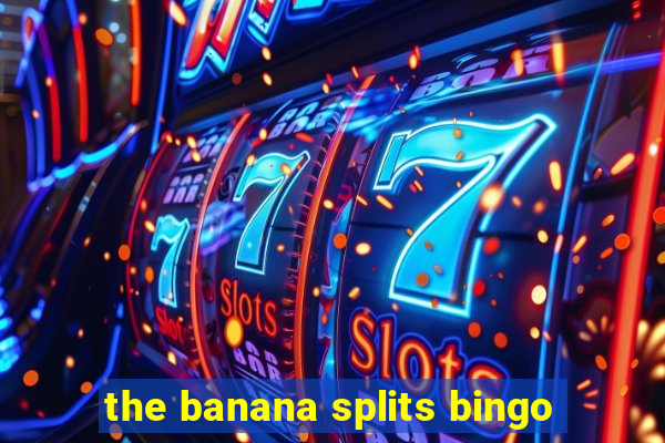 the banana splits bingo