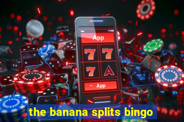 the banana splits bingo