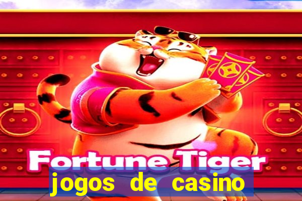 jogos de casino que ganha dinheiro de verdade