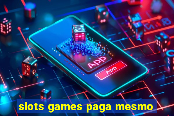 slots games paga mesmo