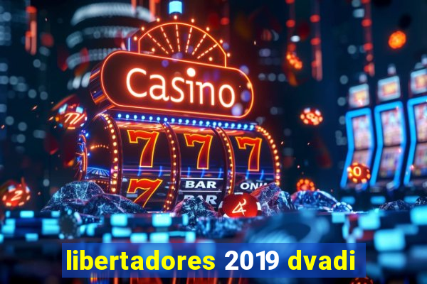 libertadores 2019 dvadi