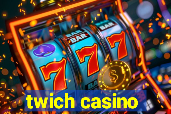 twich casino