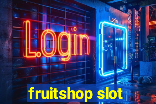 fruitshop slot