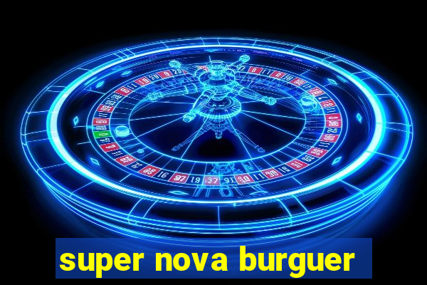 super nova burguer