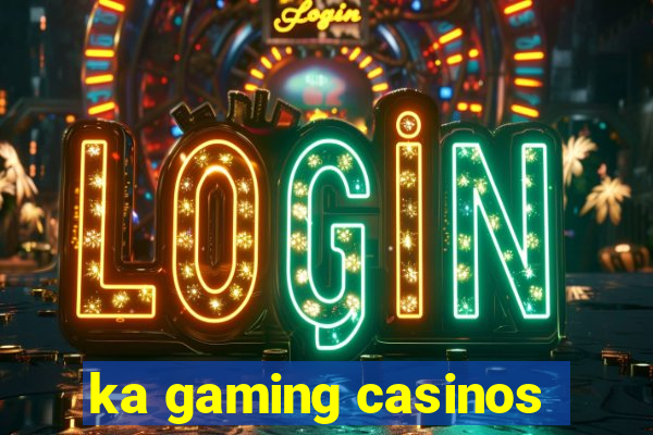 ka gaming casinos