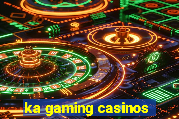 ka gaming casinos