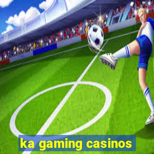 ka gaming casinos