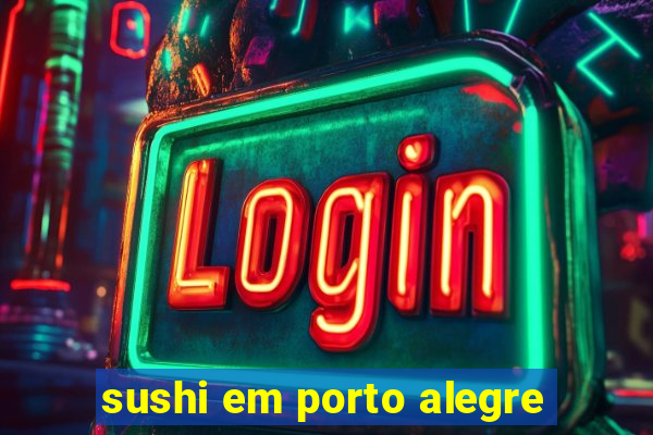 sushi em porto alegre