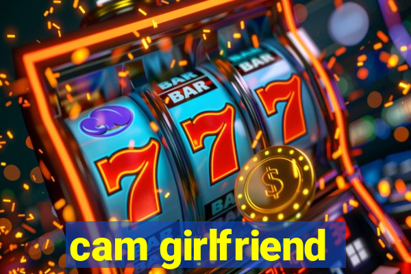 cam girlfriend