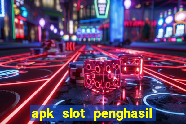 apk slot penghasil saldo dana