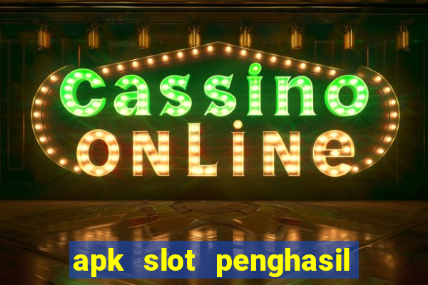 apk slot penghasil saldo dana