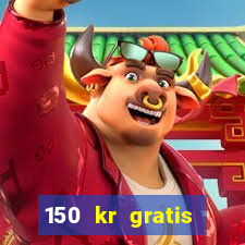 150 kr gratis casino uten innskudd