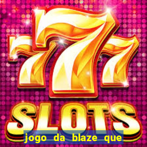 jogo da blaze que ganha dinheiro