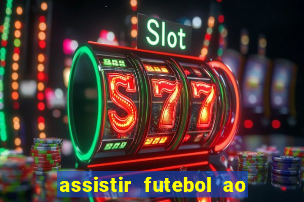 assistir futebol ao vivo sem travar