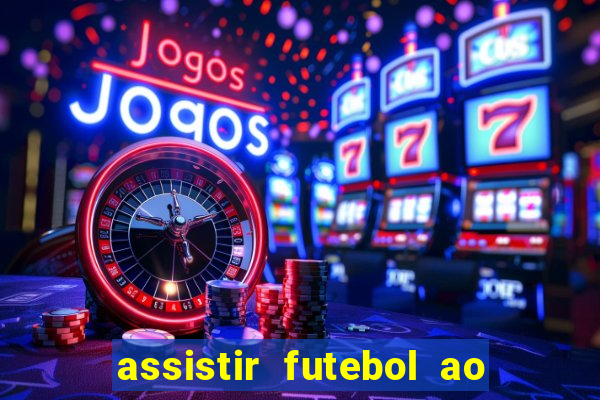 assistir futebol ao vivo sem travar