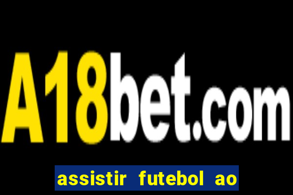 assistir futebol ao vivo sem travar