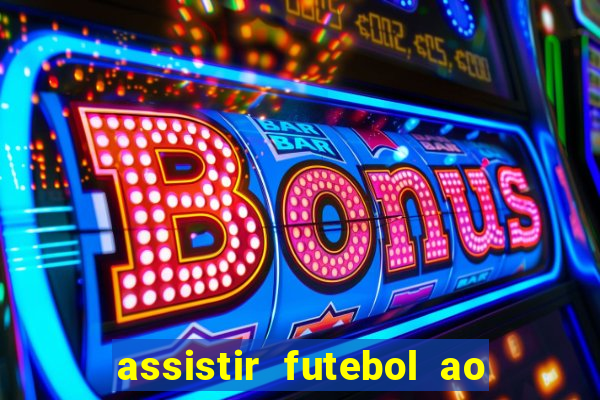 assistir futebol ao vivo sem travar