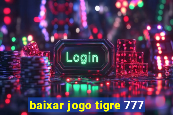 baixar jogo tigre 777