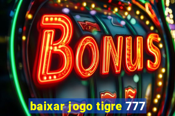 baixar jogo tigre 777