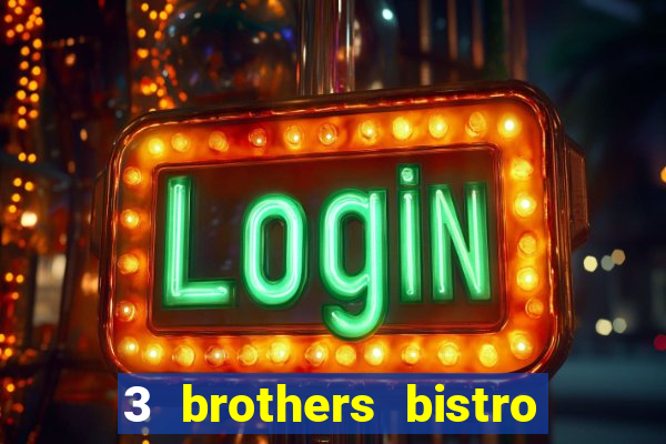 3 brothers bistro and casino review