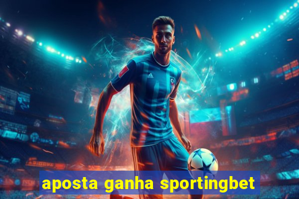 aposta ganha sportingbet