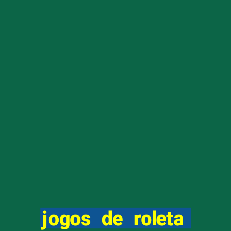 jogos de roleta que ganha dinheiro de verdade