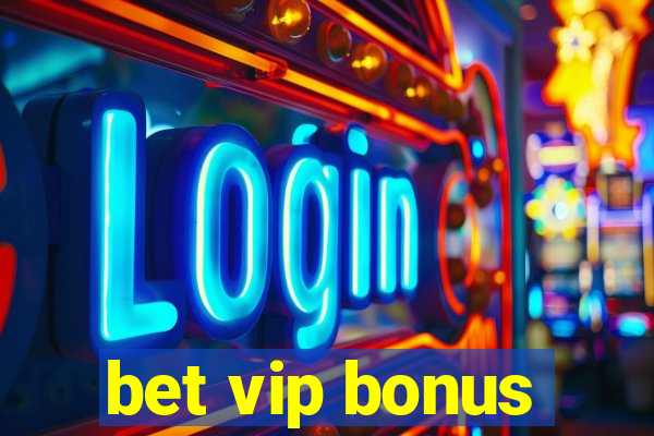 bet vip bonus